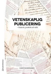 Vetenskaplig publicering - - historik, praktik och etik; Christian Berggren; 2016