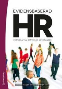 Evidensbaserad HR : från bra till bättre HR-leveranser; Henrik Tangen, Robert Breyer Witt; 2015