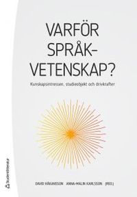 Varför språkvetenskap? : kunskapsintressen, studieobjekt och drivkrafter; David Håkansson, Anna-Malin Karlsson; 2017