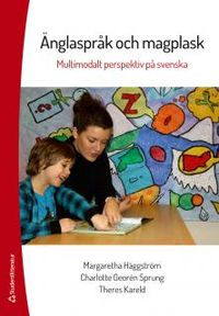Änglaspråk och magplask : multimodalt perspektiv på svenska; Margaretha Häggström, Charlotte Georén Sprung, Theres Kareld; 2016
