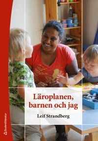 Läroplanen, barnen och jag; Leif Strandberg; 2016