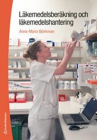Läkemedelsberäkning och läkemedelshantering; Anna-Maria Björkman; 2016