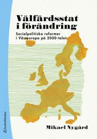 Välfärdsstat i förändring : socialpolitiska reformer i Västeuropa på 2000-talet; Mikael Nygård; 2020