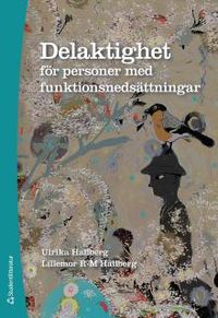 Delaktighet för personer med funktionsnedsättningar; Ulrika Hallberg, Lillemor Hallberg; 2018