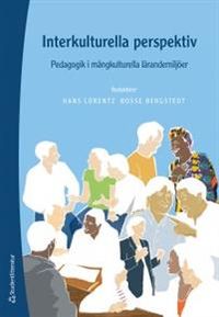 Interkulturella perspektiv : pedagogik i mångkulturella lärandemiljöer; Hans Lorentz, Bosse Bergstedt; 2016