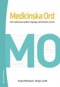 Medicinska ord - det medicinska språket : begrepp, definitioner, termer; Jörgen Malmquist, Bengt Lundh; 2016
