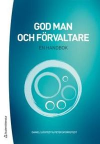 God man och förvaltare - En handbok; Daniel Sjöstedt, Peter Sporrstedt; 2016