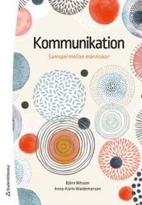 Kommunikation : samspel mellan människor; Björn Nilsson, Anna-Karin Waldemarson; 2016