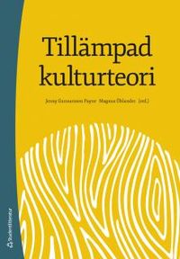 Tillämpad kulturteori - Introduktion för etnologer och andra kulturvetare; Jenny Gunnarsson Payne, Magnus Öhlander; 2017