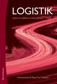 Logistik : läran om effektiva materialflöden; Patrik Jonsson, Stig-Arne Mattsson; 2016