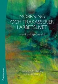 Mobbning och trakasserier i arbetslivet : en kunskapsöversikt; Lillemor R-M. Hallberg, Ulrika Hallberg; 2016