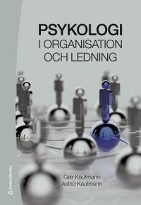 Psykologi i organisation och ledning; Geir Kaufmann, Astrid Kaufmann; 2016