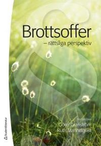 Brottsoffer : rättsliga perspektiv; Görel Granström, Ruth Mannelqvist; 2016