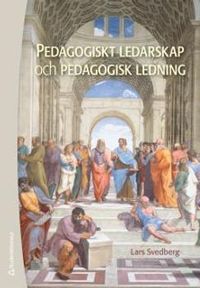 Pedagogiskt ledarskap och pedagogisk ledning : teori och praktik; Lars Svedberg; 2016