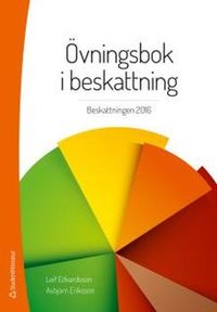 Övningsbok i beskattning : beskattningen 2016; Leif Edvardsson, Asbjörn Eriksson; 2016