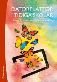 Datorplattor i tidiga skolår : lärares lärande, barns literacyutveckling; Karin Jönsson, Annika Persson; 2018