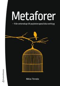 Metaforer - - från vetenskap till psykoterapeutiska verktyg; Niklas Törneke; 2016