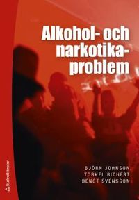 Alkohol- och narkotikaproblem; Björn Johnson, Torkel Richert, Bengt Svensson; 2017
