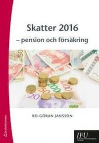 Skatter 2016 : pension och försäkring; Bo-Göran Jansson; 2016
