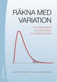 Räkna med variation : ett arbetsmaterial i sannolikhetslära och statistisk inferens; Lena Zetterqvist, Johan Lindström; 2017