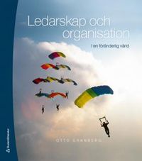 Ledarskap och organisation :  i en föränderlig värld; Otto Granberg; 2016
