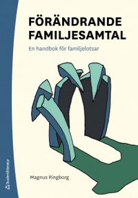 Förändrande familjesamtal : en handbok för familjelotsar; Magnus Ringborg; 2020