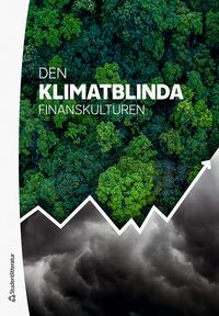 Den klimatblinda finanskulturen; Johan Henningsson, Ulf Johanson; 2020