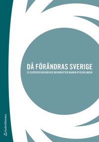 Då förändras Sverige : 25 experter beskriver drivkrafter bakom utvecklingen; Eric Giertz; 2008