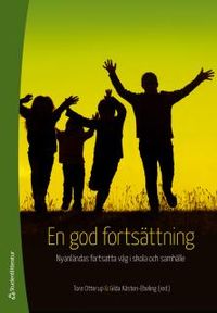 En god fortsättning : nyanländas fortsatta väg i skola och samhälle; Tore Otterup, Gilda Kästen-Ebeling; 2018