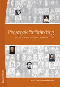 Pedagogik för förändring : röster som utmanat kunskap och samhälle; Bosse Bergstedt, Anna Herbert; 2017