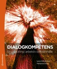 Dialogkompetens för utveckling i arbetsliv och samhälle; Lena Wilhelmson, Marianne Döös; 2016