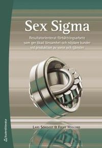 Sex Sigma - Resultatorienterat förbättringsarbete; Lars Sörqvist, Folke Höglund; 2017