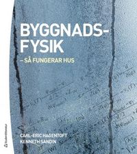 Byggnadsfysik : så fungerar hus; Carl-Eric Hagentoft, Kenneth Sandin; 2017