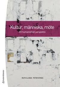 Kultur, människa, möte : ett humanistiskt perspektiv; Ruth Illman, Peter Nynäs; 2017