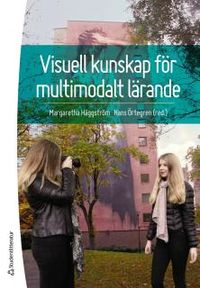 Visuell kunskap för multimodalt lärande; Margaretha Häggström, Hans Örtegren; 2017
