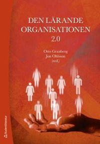 Den lärande organisationen 2.0; Otto Granberg, Jon Ohlsson; 2018