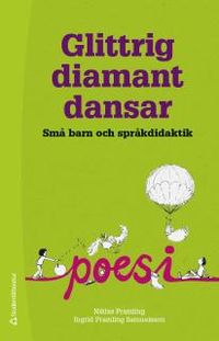 Glittrig diamant dansar - Små barn och språkdidaktik; Ingrid Pramling Samuelsson, Niklas Pramling; 2016