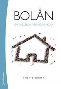 Bolån - Övningsbok med lösningar; Anette Ridder; 2016