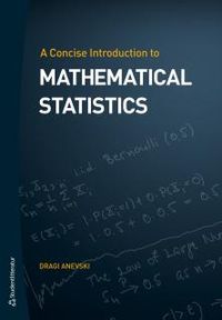 A concise introduction to mathematical statistics; Dragi Anevski; 2017