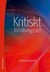 Kritiskt förhållningssätt : en vetenskaplig, etisk attityd och ett högskolepedagogiskt mål; Bettina Stenbock Hult; 2017