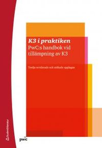 K3 i praktiken : PwC:s handbok vid tillämpning av K3; Johan Månsson, Christian Stralström; 2017