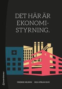 Det här är ekonomistyrning; Fredrik Nilsson, Nils-Göran Olve; 2018