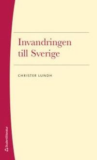 Invandringen till Sverige; Christer Lundh; 2016