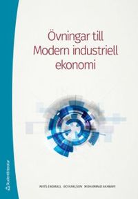 Övningar till Modern industriell ekonomi; Mats Engwall, Bo Karlson, Mohammad Akhbari; 2019