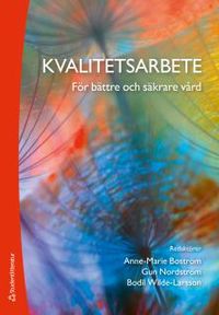 Kvalitetsarbete för bättre och säkrare vård; Anne-Marie Boström, Gun Nordström, Bodil Wilde Larsson; 2017