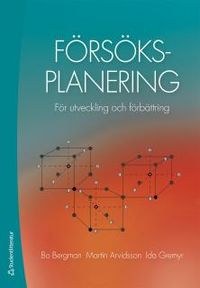Försöksplanering : för utveckling och förbättring; Bo Bergman, Martin Arvidsson, Ida Gremyr; 2017