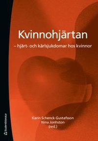 Kvinnohjärtan : hjärt- och kärlsjukdomar hos kvinnor; Karin Schenck-Gustafsson, Nina Johnston-Holmström; 2017