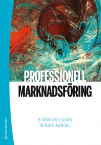 Professionell marknadsföring; Björn Axelsson, Henrik Agndal; 2019