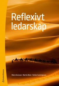 Reflexivt ledarskap; Mats Alvesson, Martin Blom, Stefan Sveningsson; 2017