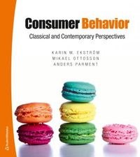 Consumer Behavior - Classical and Contemporary perspectives; Karin M. Ekström, Mikael Ottosson, Anders Parment; 2017